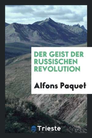 Der Geist Der Russischen Revolution de Alfons Paquet