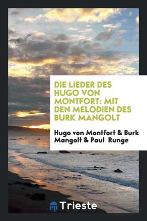 Die Lieder Des Hugo Von Montfort: Mit D. Melodien D. Burk Mangolt de Hugo von Montfort