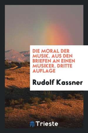 Die Moral Der Musik: Aus Den Briefen an Einen Musiker de Rudolf Steiner