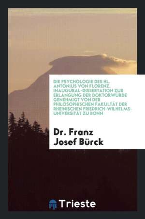 Die Psychologie Des Hl. Antonius Von Florenz de Dr Franz Josef Burck