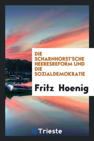 Die Scharnhorst'sche Heeresreform Und Die Sozialdemokratie de Mary Hall Husted