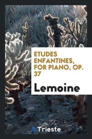 Etudes Enfantines, for Piano, Op. 37 de Lemoine