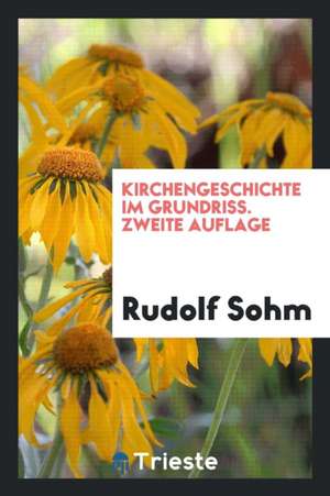 Kirchengeschichte Im Grundriss de Rudolf Sohm