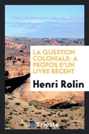 La Question Coloniale: A Propos d'Un Livre Récent de Henri Rolin