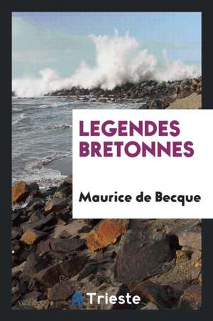 Legendes Bretonnes de Maurice De Becque