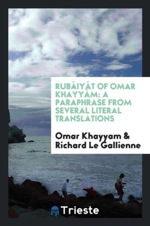 Rubáiyát of Omar Khayyám: A Paraphrase from Several Literal Translations de Omar Khayyam