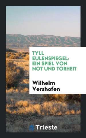 Tyll Eulenspiegel [microform]: Ein Spiel Von Not Und Torheit de E. S. C. Hobson