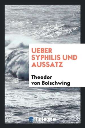 Ueber Syphilis Und Aussatz de Theodor von Bolschwing