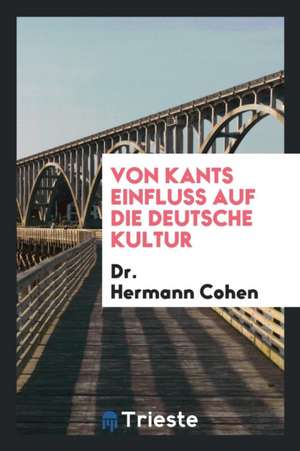 Von Kants Einfluss Auf Die Deutsche Kultur de Various