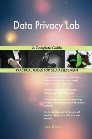 Data Privacy Lab A Complete Guide de Gerardus Blokdyk