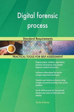 Digital forensic process Standard Requirements de Gerardus Blokdyk