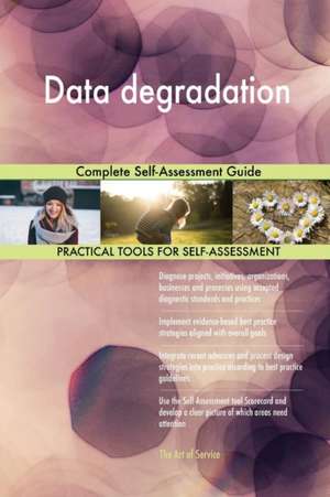Data degradation Complete Self-Assessment Guide de Gerardus Blokdyk