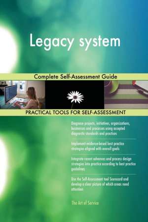 Legacy system Complete Self-Assessment Guide de Gerardus Blokdyk