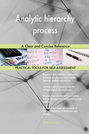 Analytic hierarchy process A Clear and Concise Reference de Gerardus Blokdyk
