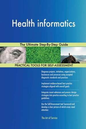 Health informatics The Ultimate Step-By-Step Guide de Gerardus Blokdyk