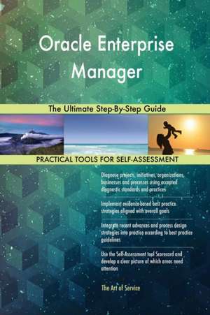 Oracle Enterprise Manager The Ultimate Step-By-Step Guide de Gerardus Blokdyk