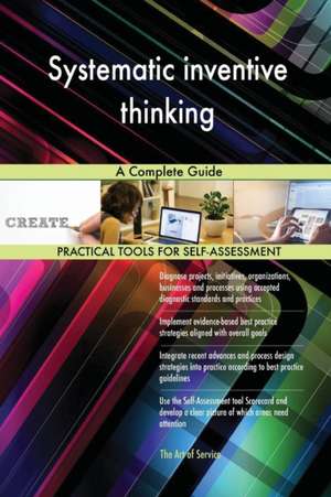 Systematic inventive thinking A Complete Guide de Gerardus Blokdyk