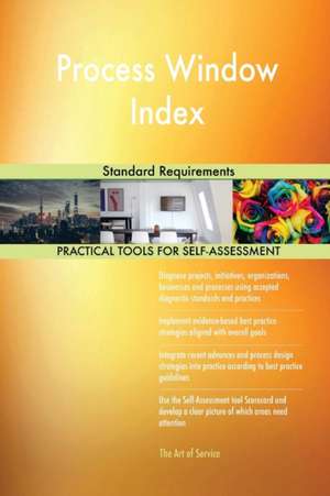 Process Window Index Standard Requirements de Gerardus Blokdyk