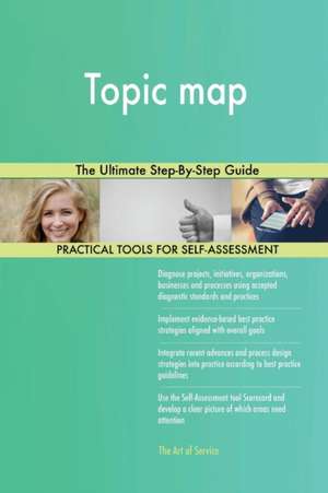 Topic map The Ultimate Step-By-Step Guide de Gerardus Blokdyk