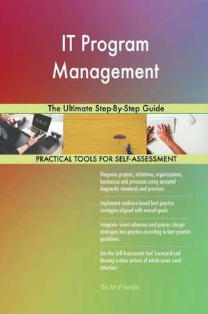 IT Program Management The Ultimate Step-By-Step Guide de Gerardus Blokdyk