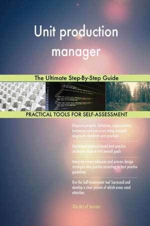 Unit production manager The Ultimate Step-By-Step Guide de Gerardus Blokdyk
