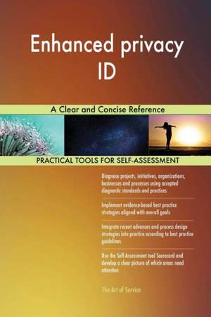 Enhanced privacy ID A Clear and Concise Reference de Gerardus Blokdyk