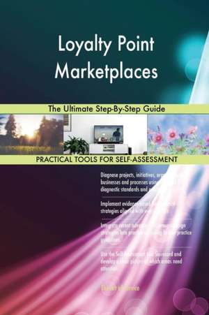 Loyalty Point Marketplaces The Ultimate Step-By-Step Guide de Gerardus Blokdyk