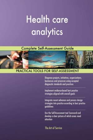 Health care analytics Complete Self-Assessment Guide de Gerardus Blokdyk