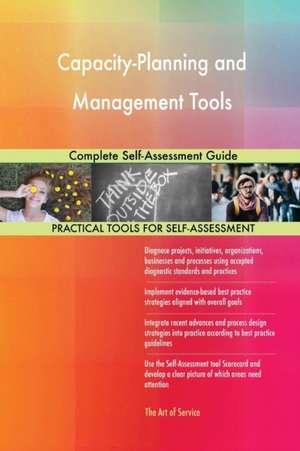 Capacity-Planning and Management Tools Complete Self-Assessment Guide de Gerardus Blokdyk