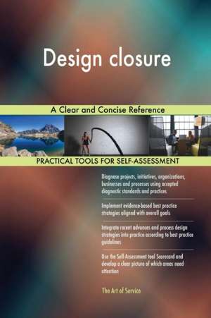 Design closure A Clear and Concise Reference de Gerardus Blokdyk