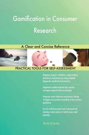 Gamification in Consumer Research A Clear and Concise Reference de Gerardus Blokdyk