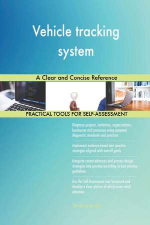 Vehicle tracking system A Clear and Concise Reference de Gerardus Blokdyk