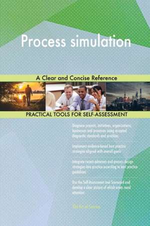 Process simulation A Clear and Concise Reference de Gerardus Blokdyk