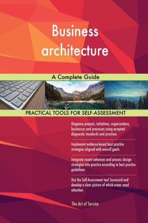 Business architecture A Complete Guide de Gerardus Blokdyk