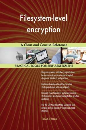 Filesystem-level encryption A Clear and Concise Reference de Gerardus Blokdyk