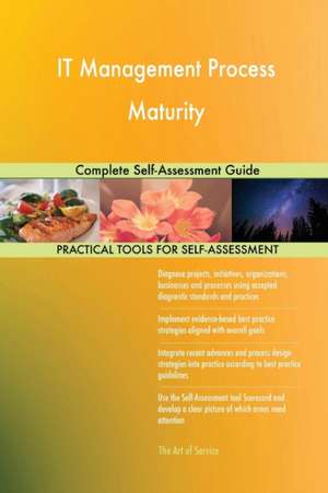 IT Management Process Maturity Complete Self-Assessment Guide de Gerardus Blokdyk