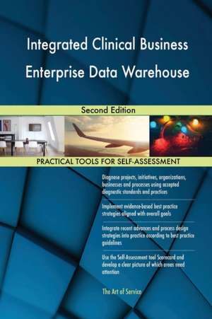 Integrated Clinical Business Enterprise Data Warehouse Second Edition de Gerardus Blokdyk