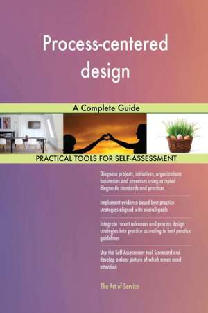 Process-centered design A Complete Guide de Gerardus Blokdyk