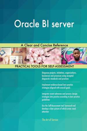 Oracle BI server A Clear and Concise Reference de Gerardus Blokdyk