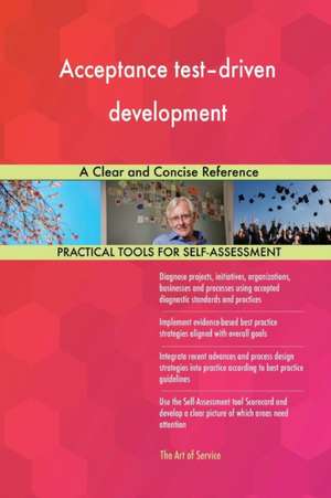 Acceptance test-driven development A Clear and Concise Reference de Gerardus Blokdyk