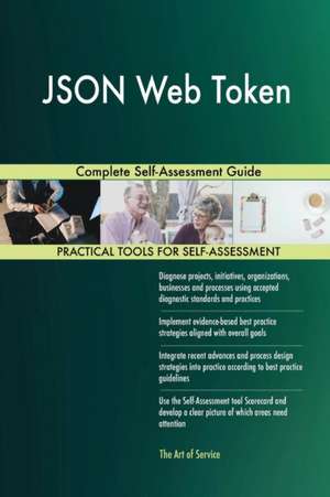 JSON Web Token Complete Self-Assessment Guide de Gerardus Blokdyk