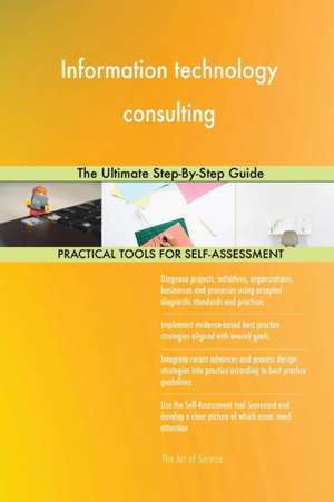 Information technology consulting The Ultimate Step-By-Step Guide de Gerardus Blokdyk