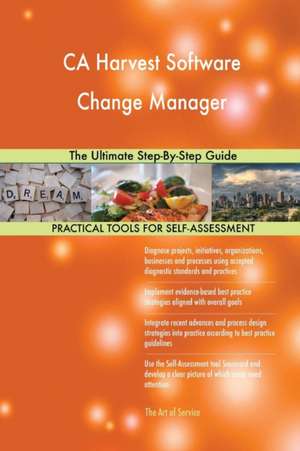 CA Harvest Software Change Manager The Ultimate Step-By-Step Guide de Gerardus Blokdyk