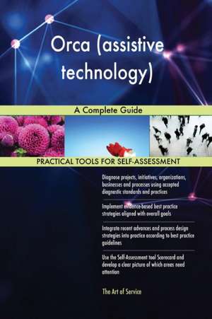 Orca (assistive technology) A Complete Guide de Gerardus Blokdyk