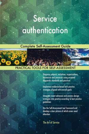 Service authentication Complete Self-Assessment Guide de Gerardus Blokdyk