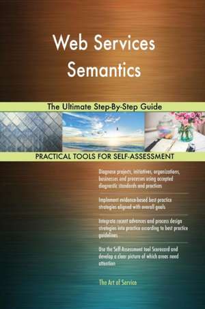 Web Services Semantics The Ultimate Step-By-Step Guide de Gerardus Blokdyk