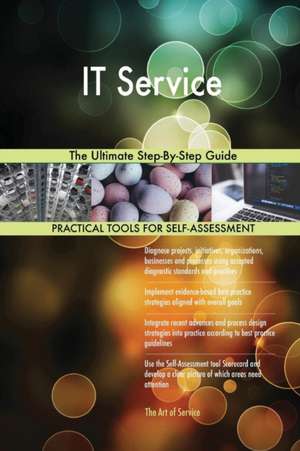 IT Service The Ultimate Step-By-Step Guide de Gerardus Blokdyk