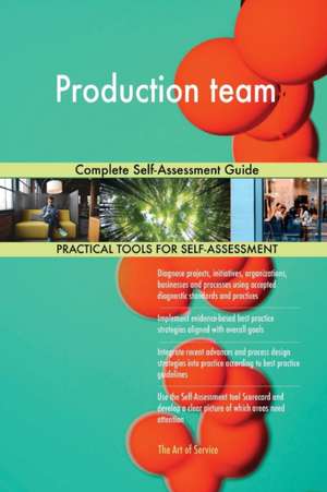 Production team Complete Self-Assessment Guide de Gerardus Blokdyk
