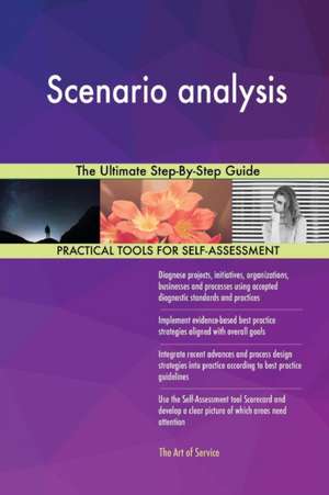 Scenario analysis The Ultimate Step-By-Step Guide de Gerardus Blokdyk