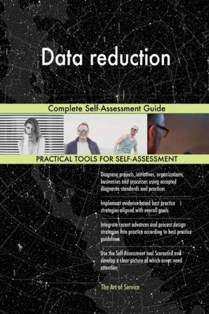 Data reduction Complete Self-Assessment Guide de Gerardus Blokdyk